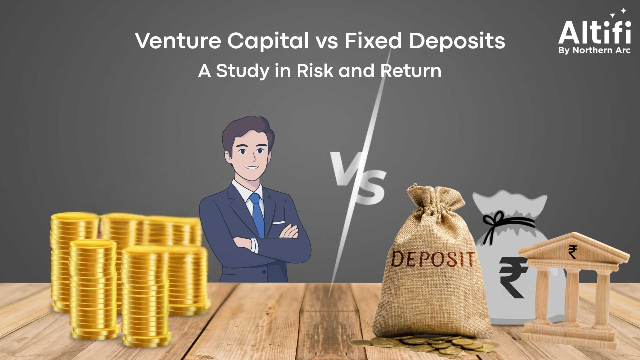 Venture Capital vs Fixed Deposits: A Study in Risk and Return