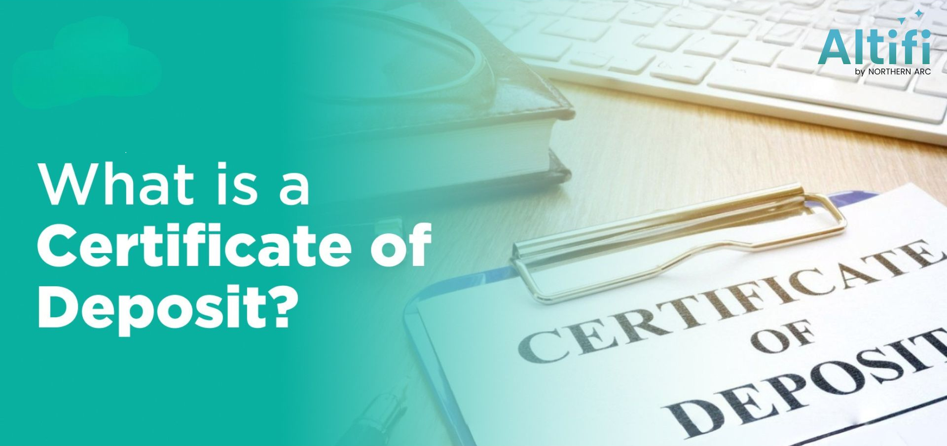 What is a Certificate of Deposit (CD)? | Features, Benefits & Comparison – Altifi