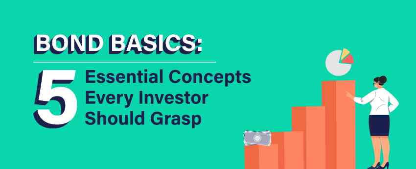 Bond Basics: 5 Essential Concepts Every Investor Should Grasp